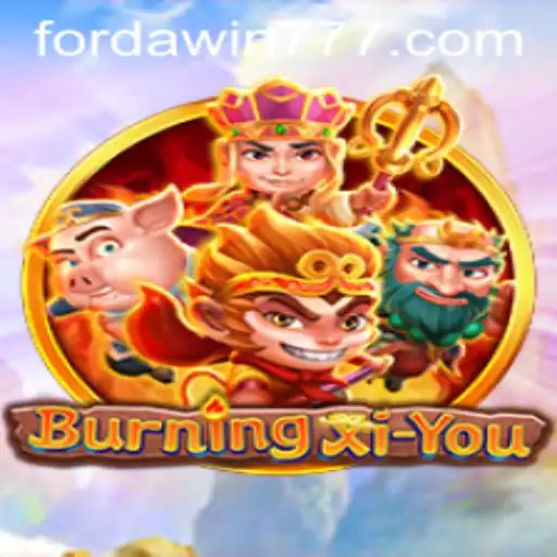 Exploring the Enchanting World of BurningXiYou with Forda Win Strategies